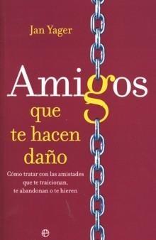 Amigos que te Hacen Daño "Cómo Tratar con las Amistades que te Traicionan, te Abandonan...". Cómo Tratar con las Amistades que te Traicionan, te Abandonan... Amigos que te Hacen Daño "Cómo Tratar con las Amistades que te Traicionan, te Abandonan...". Cómo Tratar con las Amistades que te Traicionan, te Abandonan...
