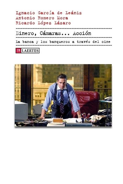 Dinero, Cámaras...Acción "La banca y los banqueros a través del cine" Dinero, Cámaras...Acción "La banca y los banqueros a través del cine"