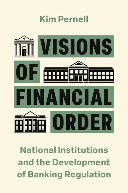 Visions of Financial Order "National Institutions and the Development of Banking Regulation" Visions of Financial Order "National Institutions and the Development of Banking Regulation"