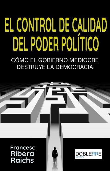 El control de calidad del poder político "Cómo el gobierno mediocre destruye la democracia" El control de calidad del poder político "Cómo el gobierno mediocre destruye la democracia"