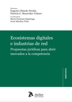 Ecosistemas digitales e industrias de red "Propuestas jurídicas para abrir mercados a la competencia" Ecosistemas digitales e industrias de red "Propuestas jurídicas para abrir mercados a la competencia"