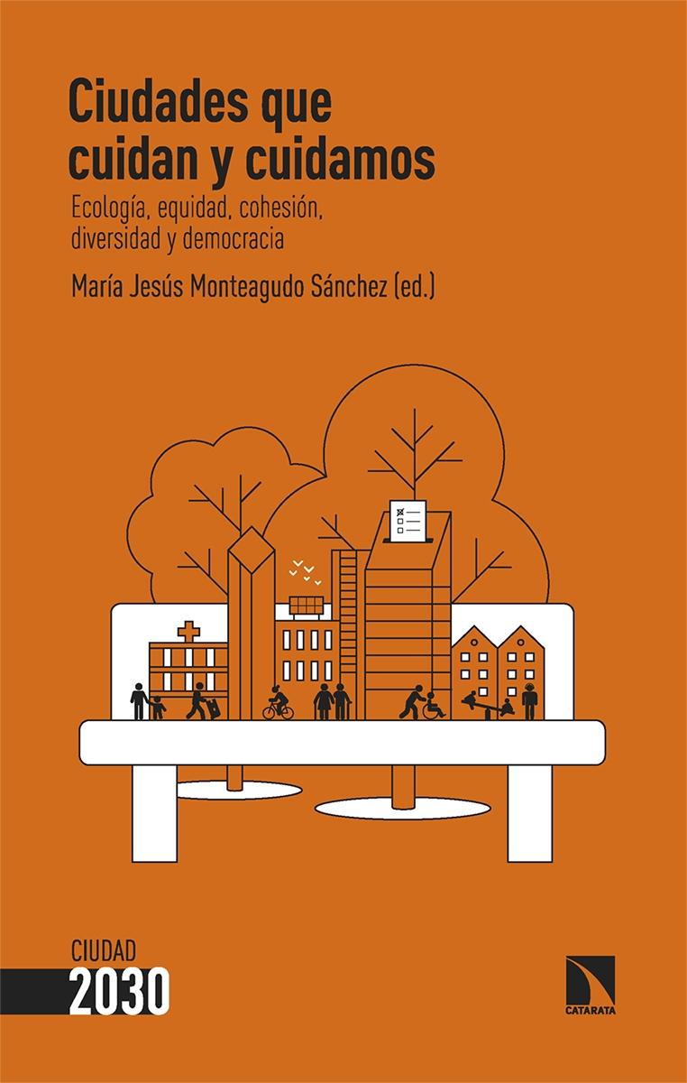 Ciudades que cuidan y cuidamos "Ecología, equidad, cohesión, diversidad y democracia" Ciudades que cuidan y cuidamos "Ecología, equidad, cohesión, diversidad y democracia"