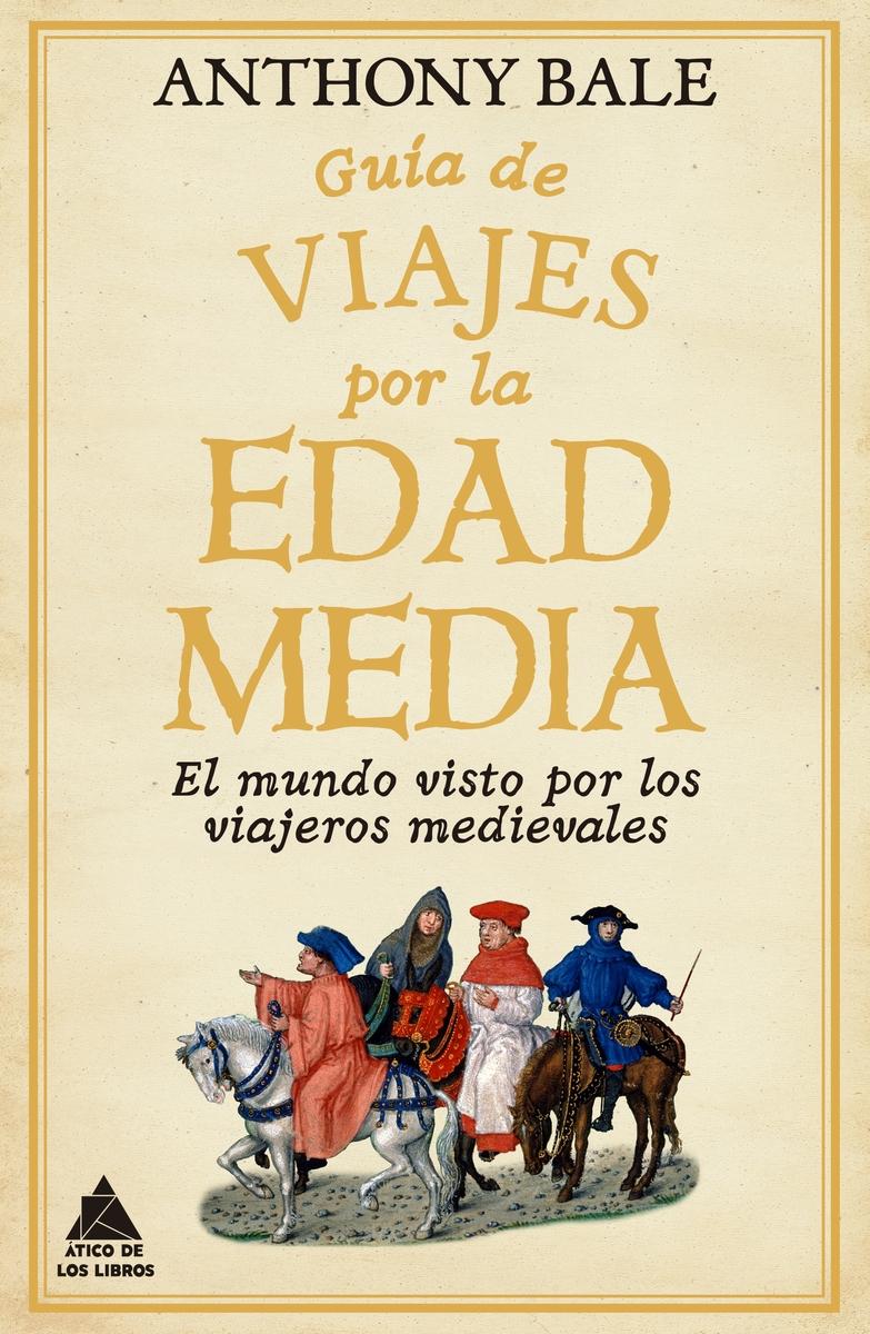 Guía de viajes por la Edad Media "El mundo visto por los viajeros medievales" Guía de viajes por la Edad Media "El mundo visto por los viajeros medievales"