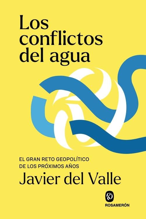 Los conflictos del agua "El gran reto geopolítico de los próximos años" Los conflictos del agua "El gran reto geopolítico de los próximos años"