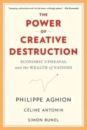 The Power of Creative Destruction "Economic Upheaval and the Wealth of Nations" The Power of Creative Destruction "Economic Upheaval and the Wealth of Nations"