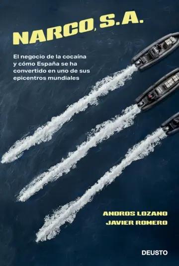 Narco, S. A. "El negocio de la cocaína y cómo España se ha convertido en uno de sus epicentros mundiales" Narco, S. A. "El negocio de la cocaína y cómo España se ha convertido en uno de sus epicentros mundiales"