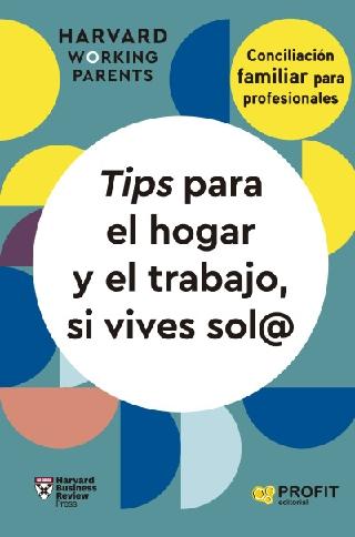 Tips para el hogar y el trabajo, si vives sol@ "Conciliación familiar para profesionales" Tips para el hogar y el trabajo, si vives sol@ "Conciliación familiar para profesionales"