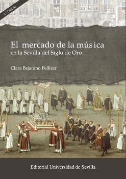 El mercado de la música en la Sevilla del Siglo de Oro El mercado de la música en la Sevilla del Siglo de Oro